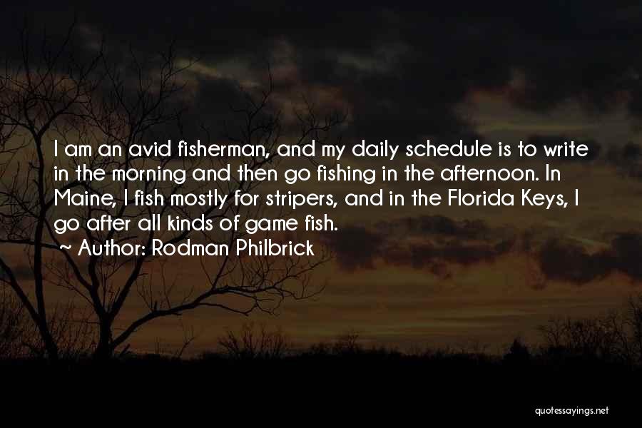 Rodman Philbrick Quotes: I Am An Avid Fisherman, And My Daily Schedule Is To Write In The Morning And Then Go Fishing In