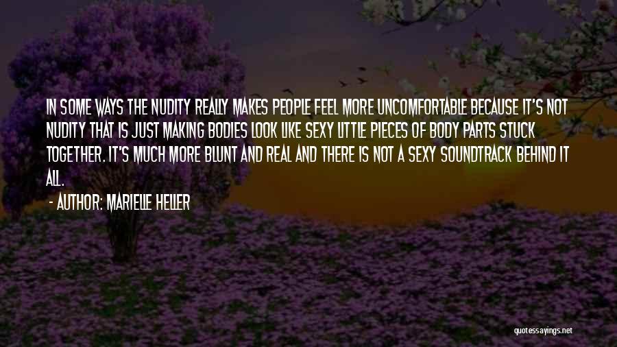 Marielle Heller Quotes: In Some Ways The Nudity Really Makes People Feel More Uncomfortable Because It's Not Nudity That Is Just Making Bodies