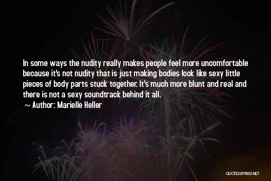 Marielle Heller Quotes: In Some Ways The Nudity Really Makes People Feel More Uncomfortable Because It's Not Nudity That Is Just Making Bodies