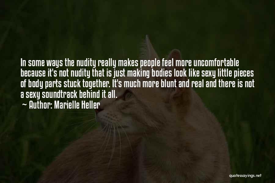 Marielle Heller Quotes: In Some Ways The Nudity Really Makes People Feel More Uncomfortable Because It's Not Nudity That Is Just Making Bodies
