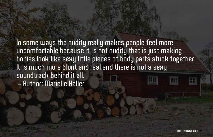 Marielle Heller Quotes: In Some Ways The Nudity Really Makes People Feel More Uncomfortable Because It's Not Nudity That Is Just Making Bodies