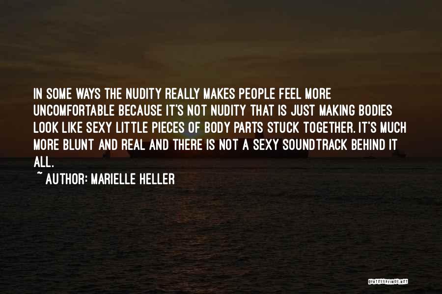 Marielle Heller Quotes: In Some Ways The Nudity Really Makes People Feel More Uncomfortable Because It's Not Nudity That Is Just Making Bodies