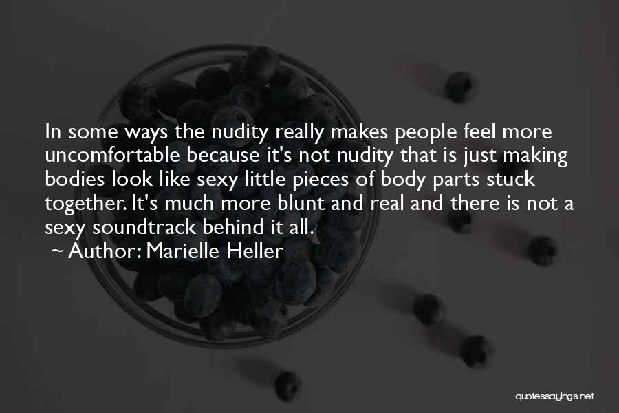 Marielle Heller Quotes: In Some Ways The Nudity Really Makes People Feel More Uncomfortable Because It's Not Nudity That Is Just Making Bodies