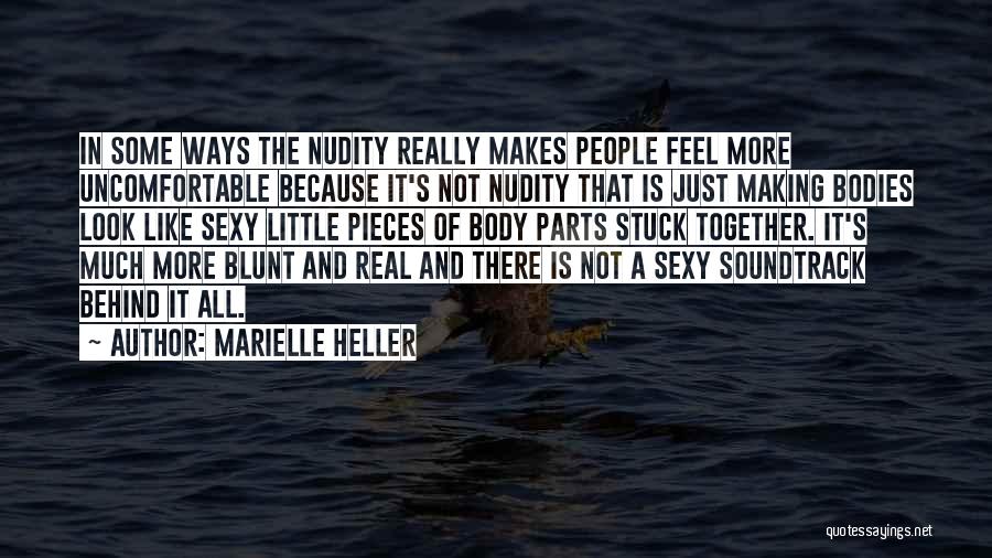 Marielle Heller Quotes: In Some Ways The Nudity Really Makes People Feel More Uncomfortable Because It's Not Nudity That Is Just Making Bodies