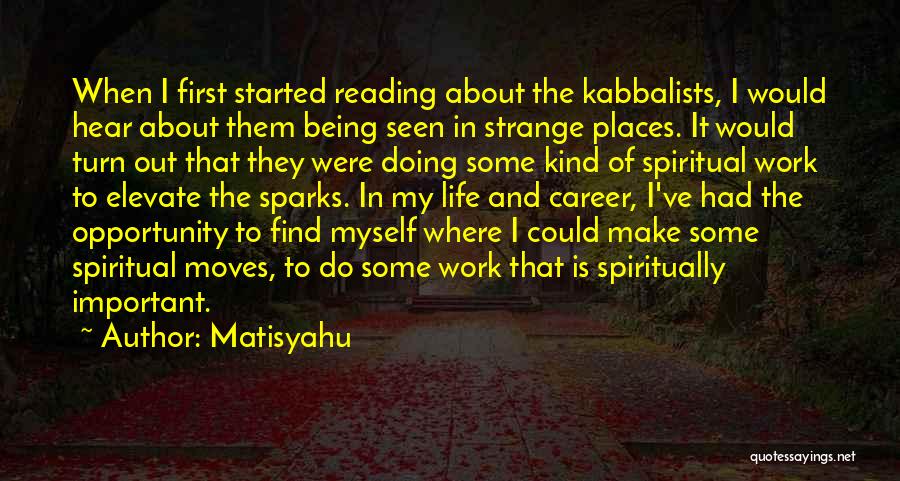 Matisyahu Quotes: When I First Started Reading About The Kabbalists, I Would Hear About Them Being Seen In Strange Places. It Would