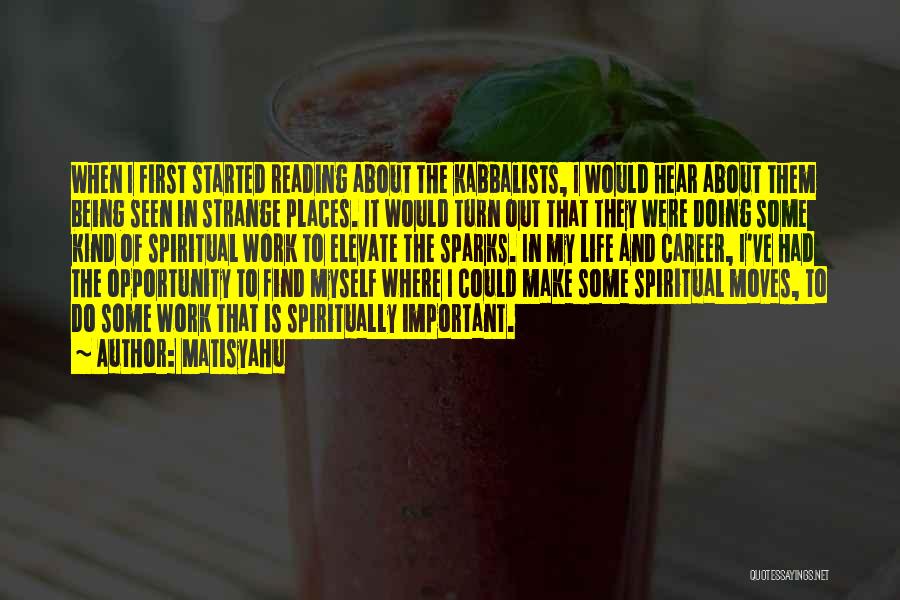 Matisyahu Quotes: When I First Started Reading About The Kabbalists, I Would Hear About Them Being Seen In Strange Places. It Would