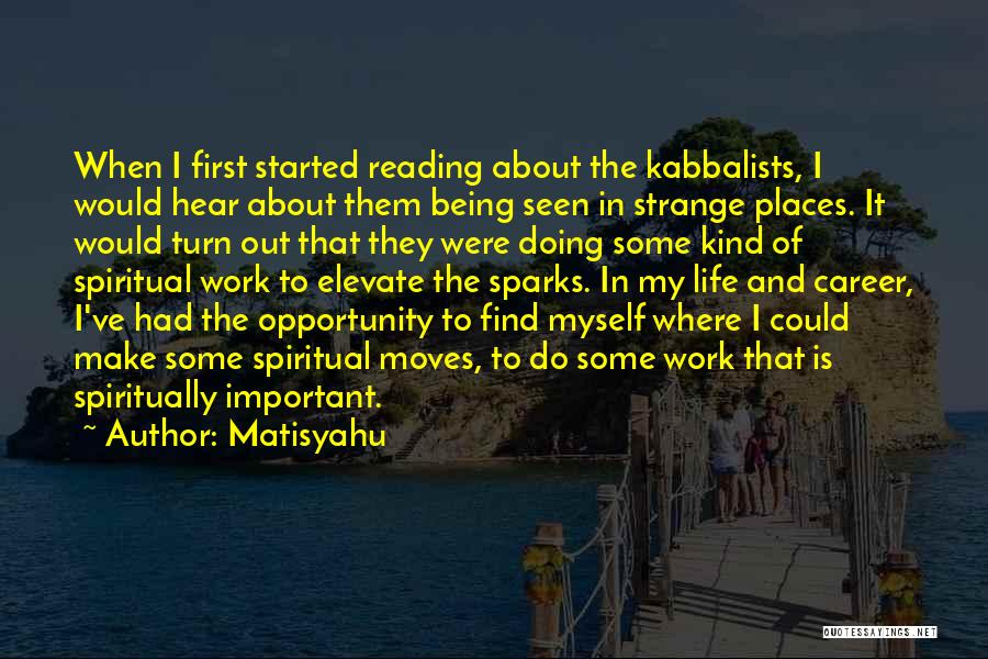 Matisyahu Quotes: When I First Started Reading About The Kabbalists, I Would Hear About Them Being Seen In Strange Places. It Would