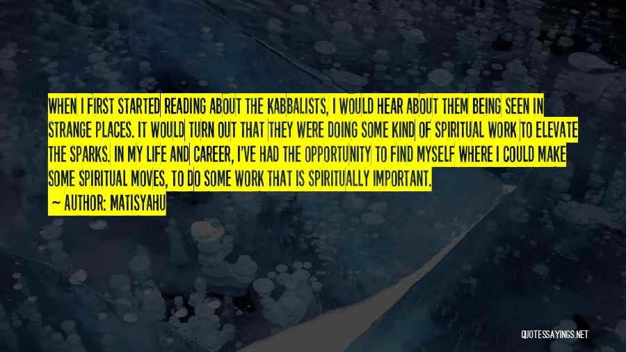 Matisyahu Quotes: When I First Started Reading About The Kabbalists, I Would Hear About Them Being Seen In Strange Places. It Would