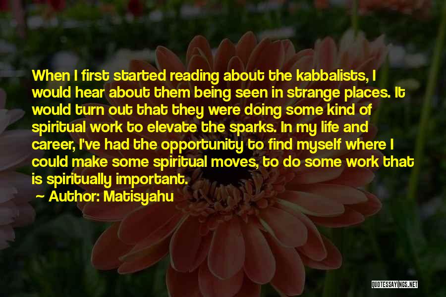 Matisyahu Quotes: When I First Started Reading About The Kabbalists, I Would Hear About Them Being Seen In Strange Places. It Would