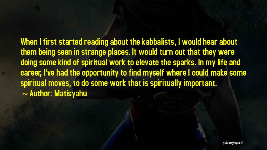 Matisyahu Quotes: When I First Started Reading About The Kabbalists, I Would Hear About Them Being Seen In Strange Places. It Would