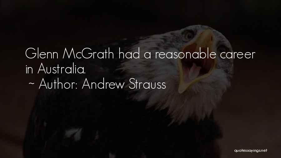 Andrew Strauss Quotes: Glenn Mcgrath Had A Reasonable Career In Australia.