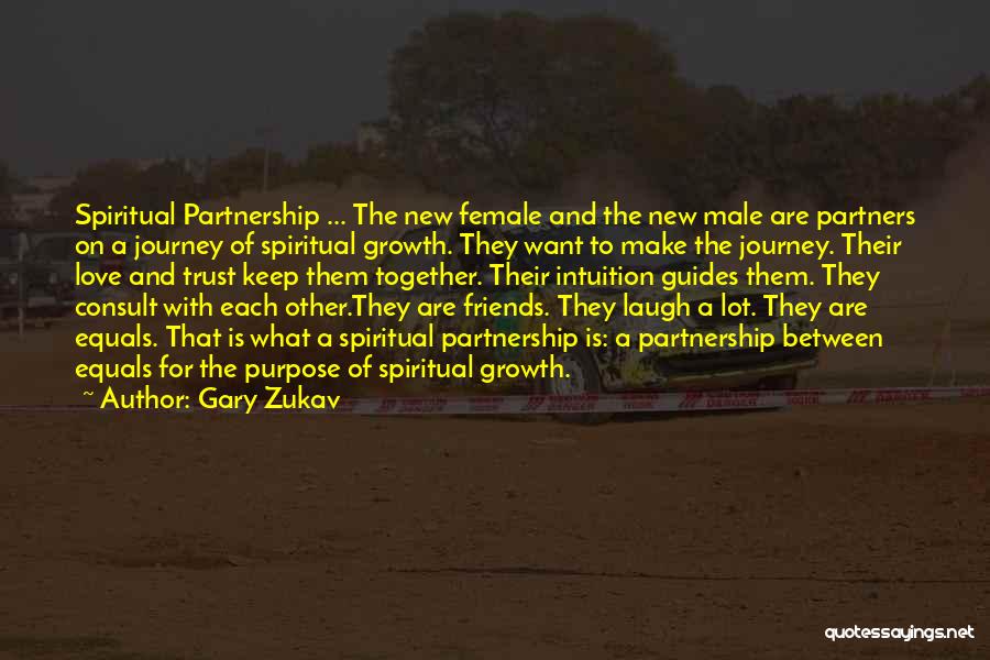 Gary Zukav Quotes: Spiritual Partnership ... The New Female And The New Male Are Partners On A Journey Of Spiritual Growth. They Want