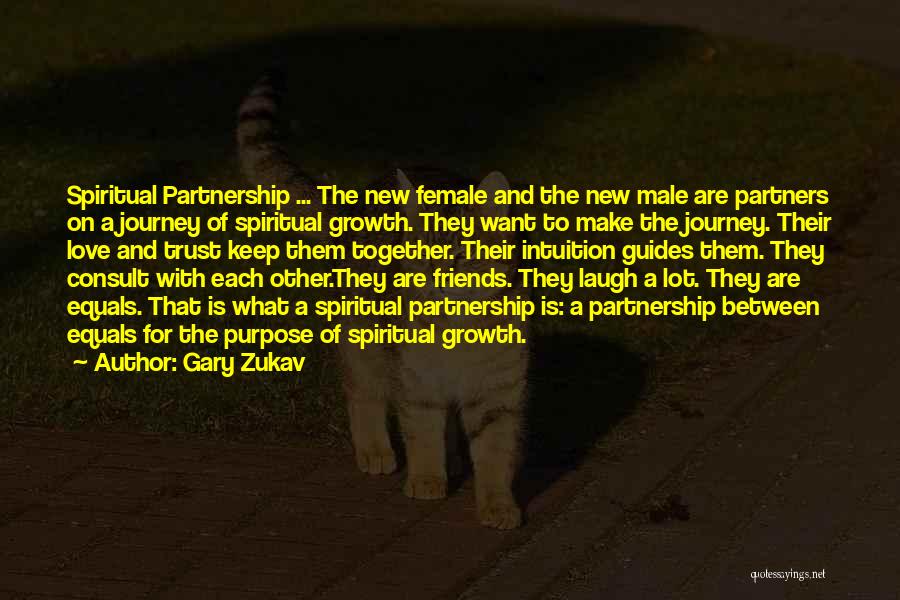 Gary Zukav Quotes: Spiritual Partnership ... The New Female And The New Male Are Partners On A Journey Of Spiritual Growth. They Want