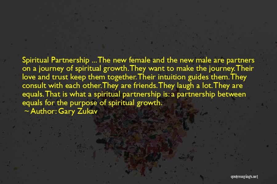 Gary Zukav Quotes: Spiritual Partnership ... The New Female And The New Male Are Partners On A Journey Of Spiritual Growth. They Want