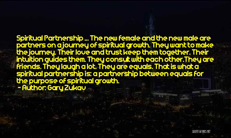 Gary Zukav Quotes: Spiritual Partnership ... The New Female And The New Male Are Partners On A Journey Of Spiritual Growth. They Want