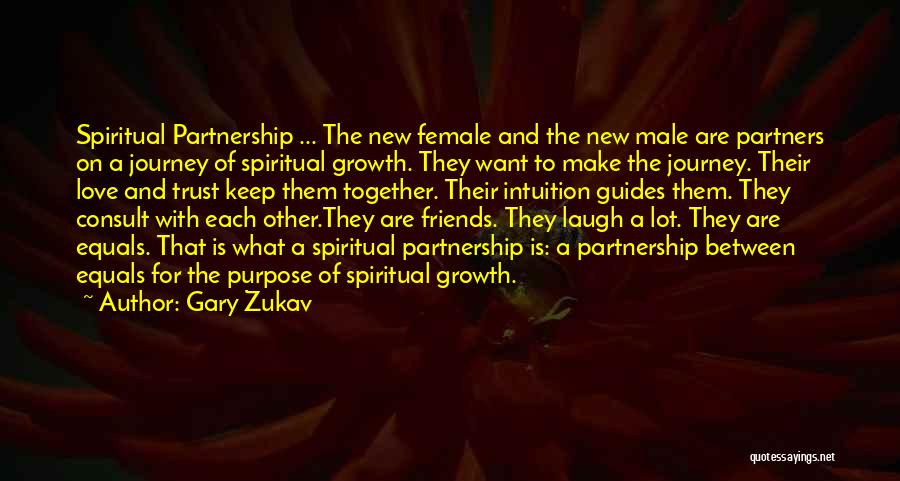 Gary Zukav Quotes: Spiritual Partnership ... The New Female And The New Male Are Partners On A Journey Of Spiritual Growth. They Want