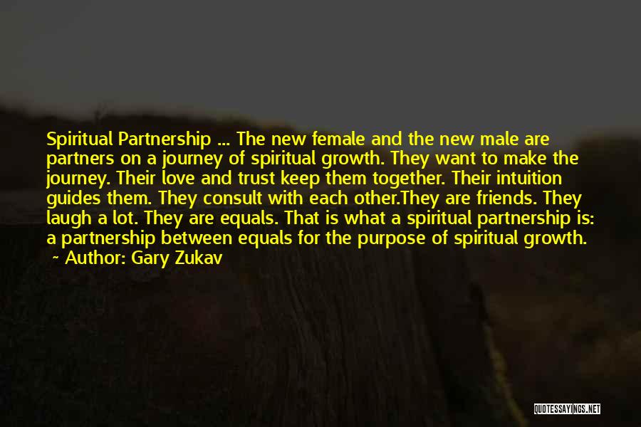 Gary Zukav Quotes: Spiritual Partnership ... The New Female And The New Male Are Partners On A Journey Of Spiritual Growth. They Want