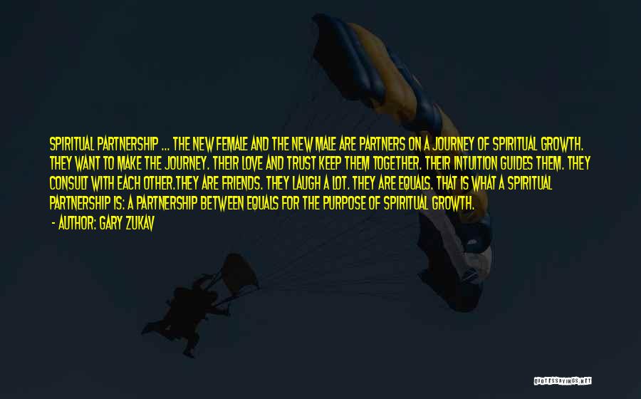 Gary Zukav Quotes: Spiritual Partnership ... The New Female And The New Male Are Partners On A Journey Of Spiritual Growth. They Want