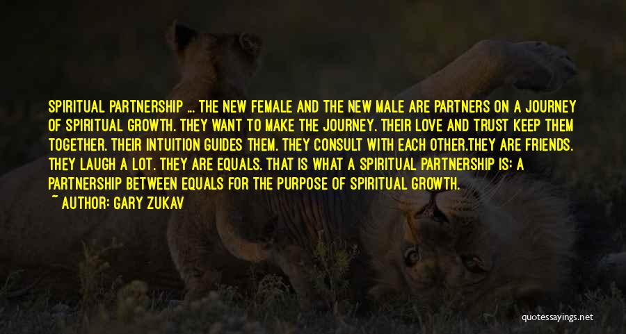 Gary Zukav Quotes: Spiritual Partnership ... The New Female And The New Male Are Partners On A Journey Of Spiritual Growth. They Want