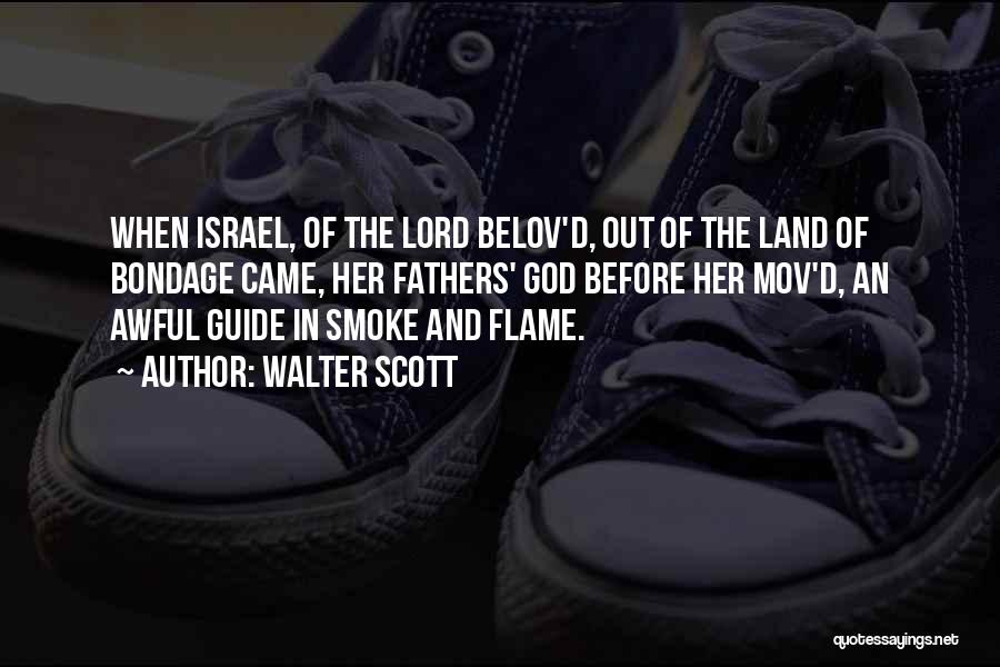 Walter Scott Quotes: When Israel, Of The Lord Belov'd, Out Of The Land Of Bondage Came, Her Fathers' God Before Her Mov'd, An