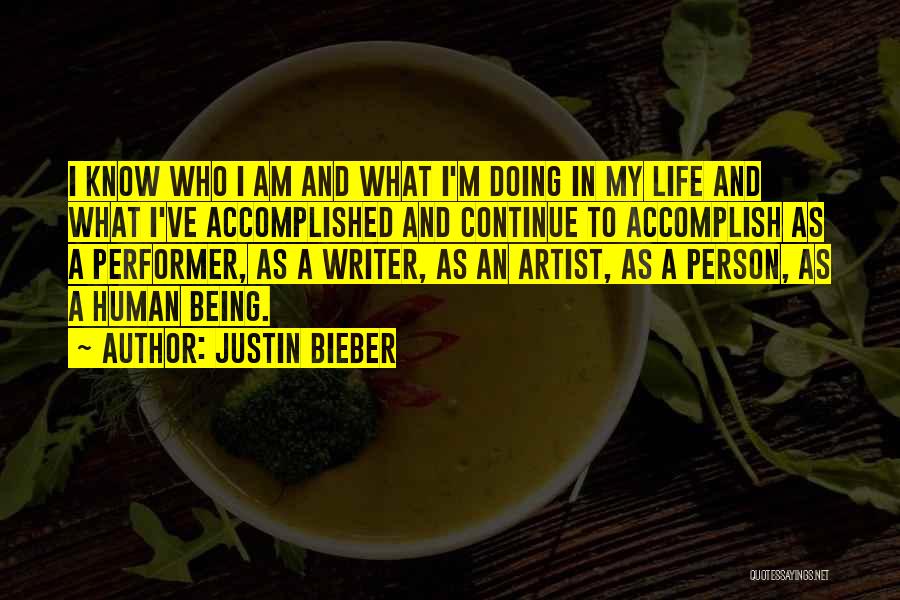 Justin Bieber Quotes: I Know Who I Am And What I'm Doing In My Life And What I've Accomplished And Continue To Accomplish