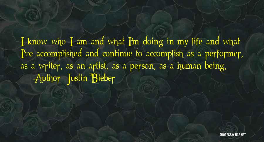 Justin Bieber Quotes: I Know Who I Am And What I'm Doing In My Life And What I've Accomplished And Continue To Accomplish