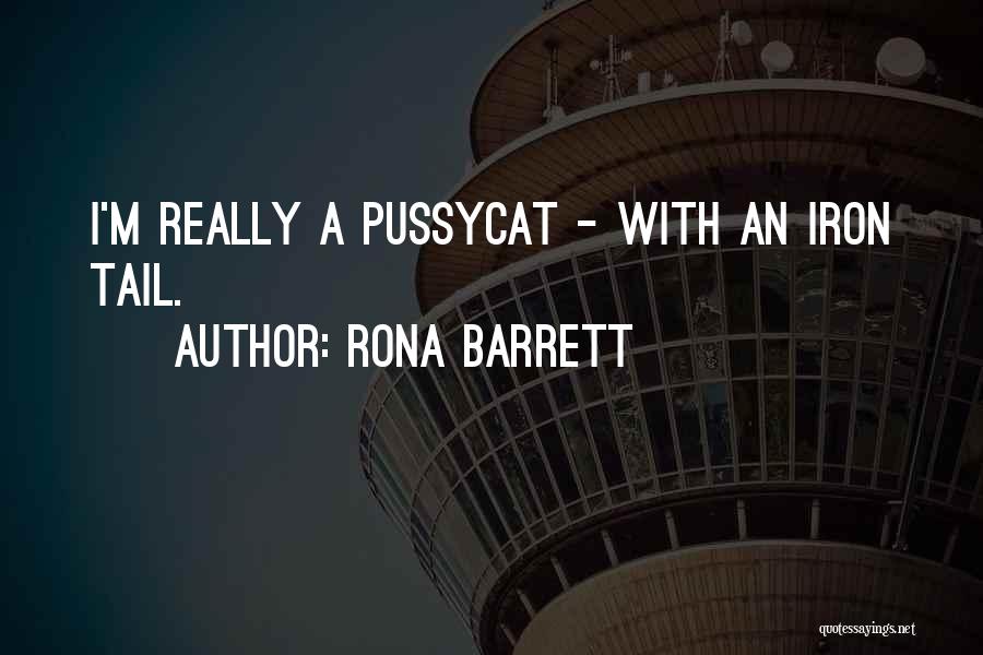 Rona Barrett Quotes: I'm Really A Pussycat - With An Iron Tail.