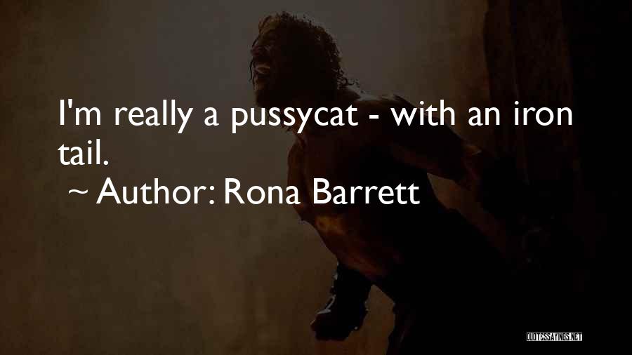 Rona Barrett Quotes: I'm Really A Pussycat - With An Iron Tail.