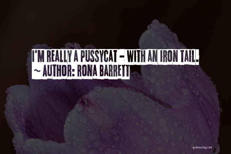 Rona Barrett Quotes: I'm Really A Pussycat - With An Iron Tail.