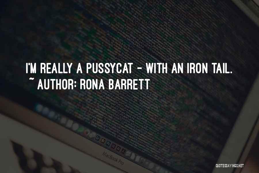 Rona Barrett Quotes: I'm Really A Pussycat - With An Iron Tail.