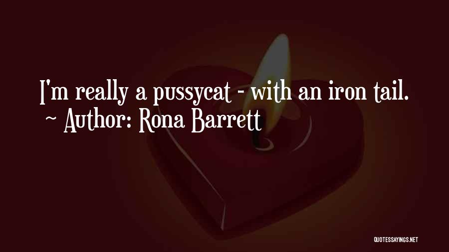 Rona Barrett Quotes: I'm Really A Pussycat - With An Iron Tail.