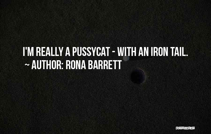 Rona Barrett Quotes: I'm Really A Pussycat - With An Iron Tail.