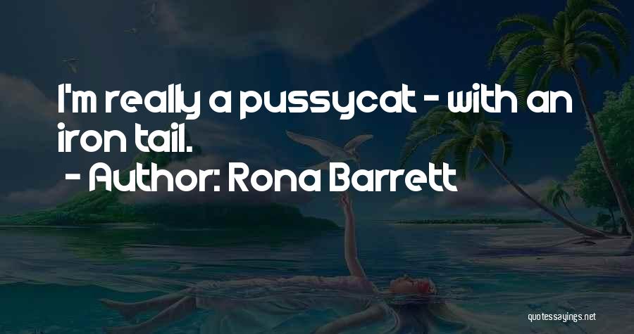 Rona Barrett Quotes: I'm Really A Pussycat - With An Iron Tail.