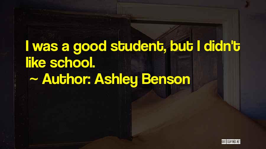 Ashley Benson Quotes: I Was A Good Student, But I Didn't Like School.