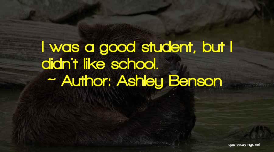 Ashley Benson Quotes: I Was A Good Student, But I Didn't Like School.