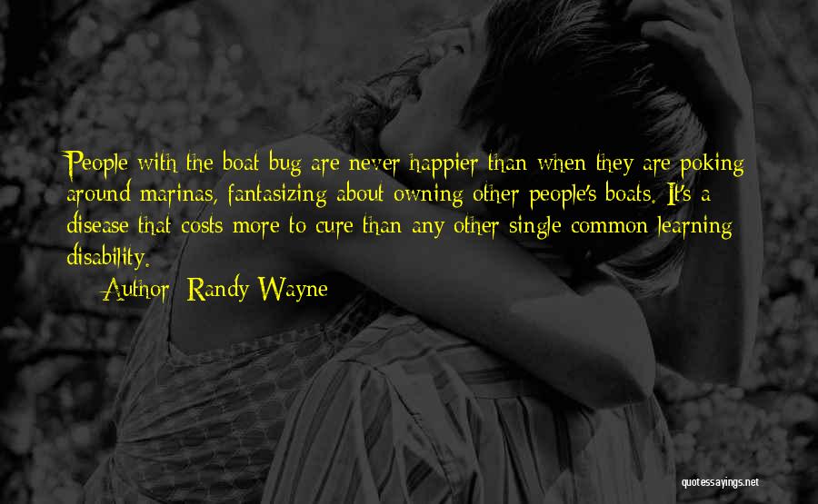 Randy Wayne Quotes: People With The Boat Bug Are Never Happier Than When They Are Poking Around Marinas, Fantasizing About Owning Other People's