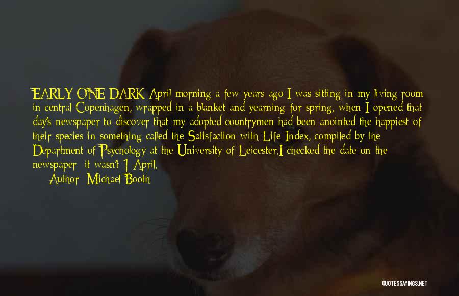 Michael Booth Quotes: Early One Dark April Morning A Few Years Ago I Was Sitting In My Living Room In Central Copenhagen, Wrapped