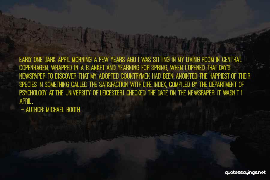 Michael Booth Quotes: Early One Dark April Morning A Few Years Ago I Was Sitting In My Living Room In Central Copenhagen, Wrapped