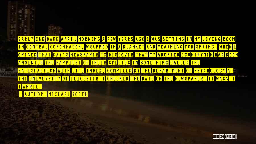 Michael Booth Quotes: Early One Dark April Morning A Few Years Ago I Was Sitting In My Living Room In Central Copenhagen, Wrapped