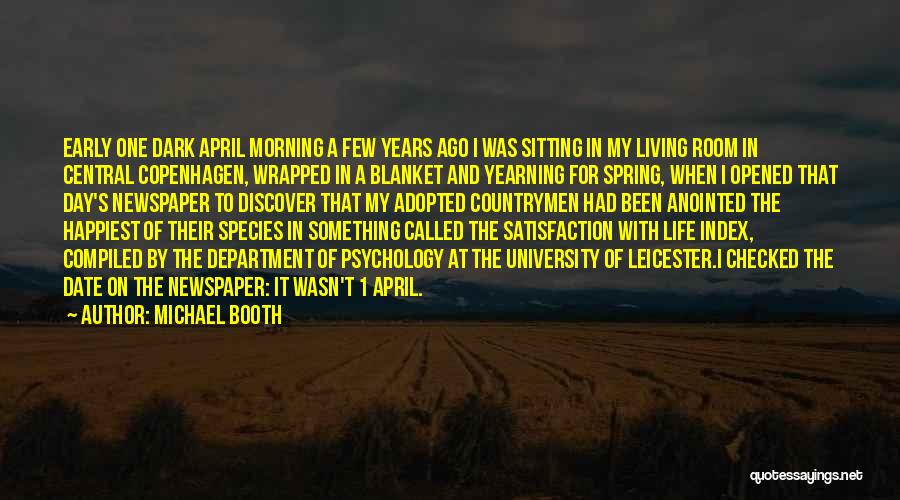 Michael Booth Quotes: Early One Dark April Morning A Few Years Ago I Was Sitting In My Living Room In Central Copenhagen, Wrapped