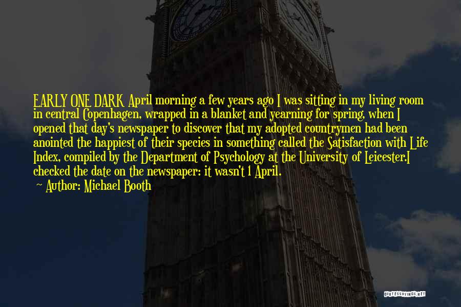 Michael Booth Quotes: Early One Dark April Morning A Few Years Ago I Was Sitting In My Living Room In Central Copenhagen, Wrapped