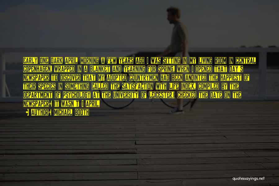 Michael Booth Quotes: Early One Dark April Morning A Few Years Ago I Was Sitting In My Living Room In Central Copenhagen, Wrapped
