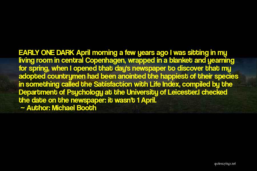 Michael Booth Quotes: Early One Dark April Morning A Few Years Ago I Was Sitting In My Living Room In Central Copenhagen, Wrapped