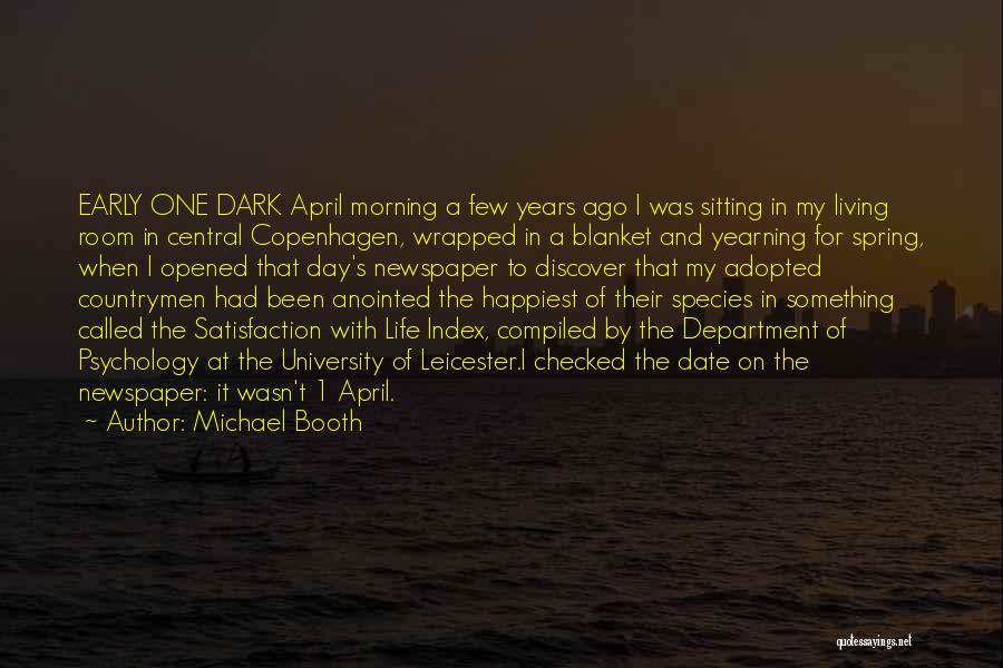 Michael Booth Quotes: Early One Dark April Morning A Few Years Ago I Was Sitting In My Living Room In Central Copenhagen, Wrapped