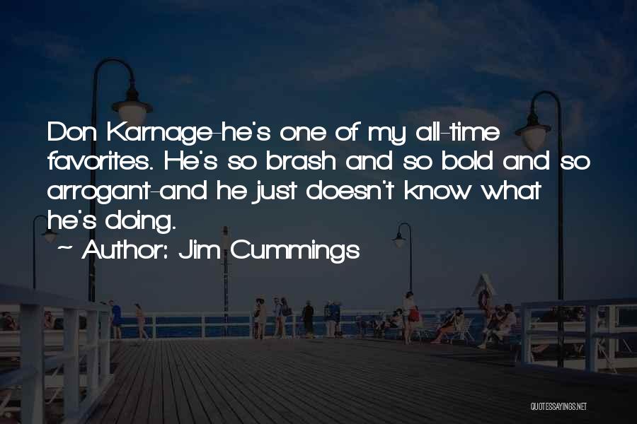 Jim Cummings Quotes: Don Karnage-he's One Of My All-time Favorites. He's So Brash And So Bold And So Arrogant-and He Just Doesn't Know