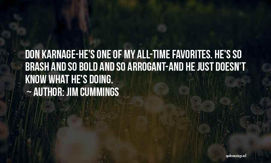 Jim Cummings Quotes: Don Karnage-he's One Of My All-time Favorites. He's So Brash And So Bold And So Arrogant-and He Just Doesn't Know