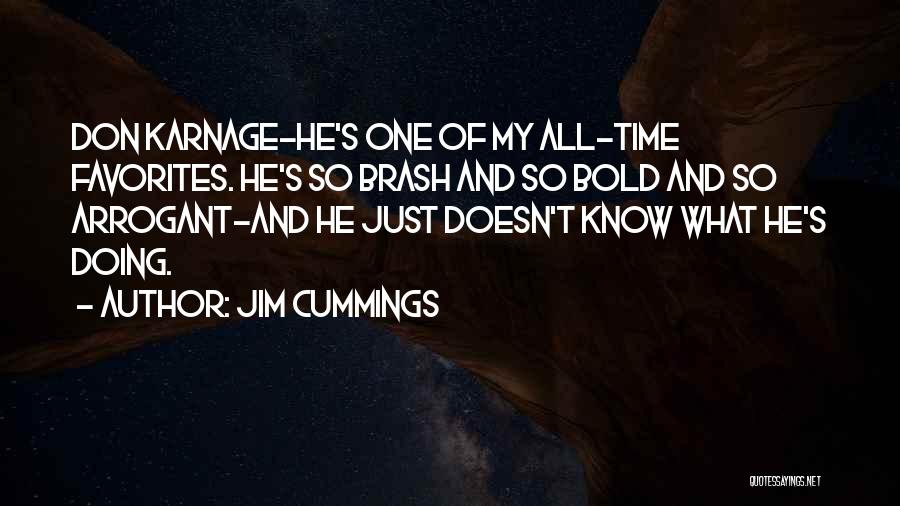 Jim Cummings Quotes: Don Karnage-he's One Of My All-time Favorites. He's So Brash And So Bold And So Arrogant-and He Just Doesn't Know