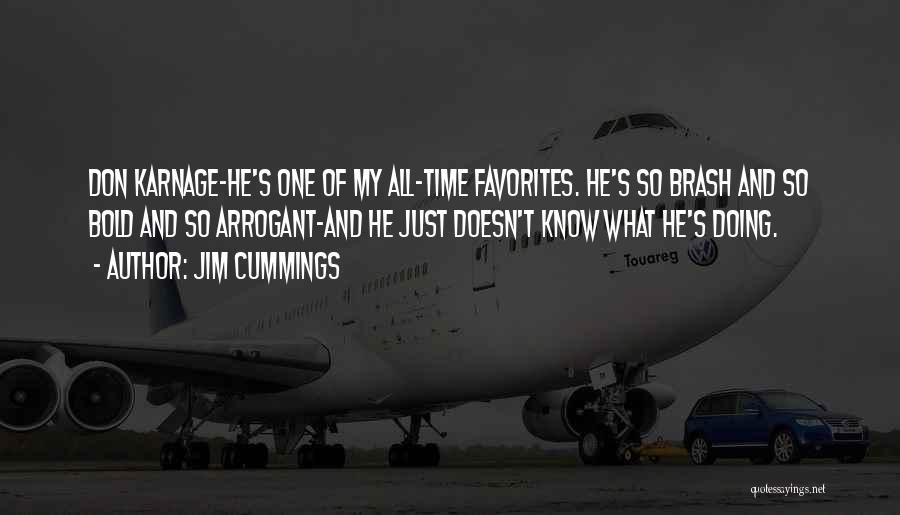 Jim Cummings Quotes: Don Karnage-he's One Of My All-time Favorites. He's So Brash And So Bold And So Arrogant-and He Just Doesn't Know