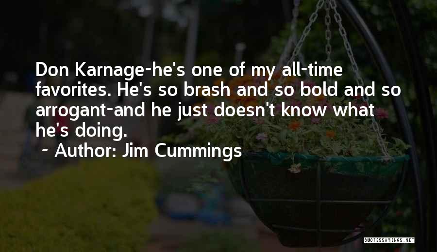 Jim Cummings Quotes: Don Karnage-he's One Of My All-time Favorites. He's So Brash And So Bold And So Arrogant-and He Just Doesn't Know