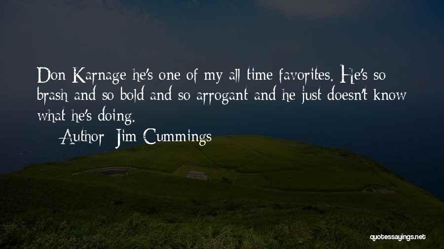 Jim Cummings Quotes: Don Karnage-he's One Of My All-time Favorites. He's So Brash And So Bold And So Arrogant-and He Just Doesn't Know